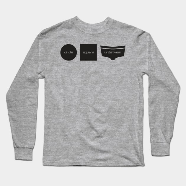 Circle, Square...Underwear Long Sleeve T-Shirt by W00D_MAN